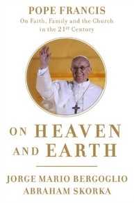 Jorge Mario Bergoglio and Abraham Skorka, On Heaven and Earth: Pope Francis on Faith, Family, and the Church in the Twenty-First Century (New York: Image Books, 2013). References to this book are in the text.